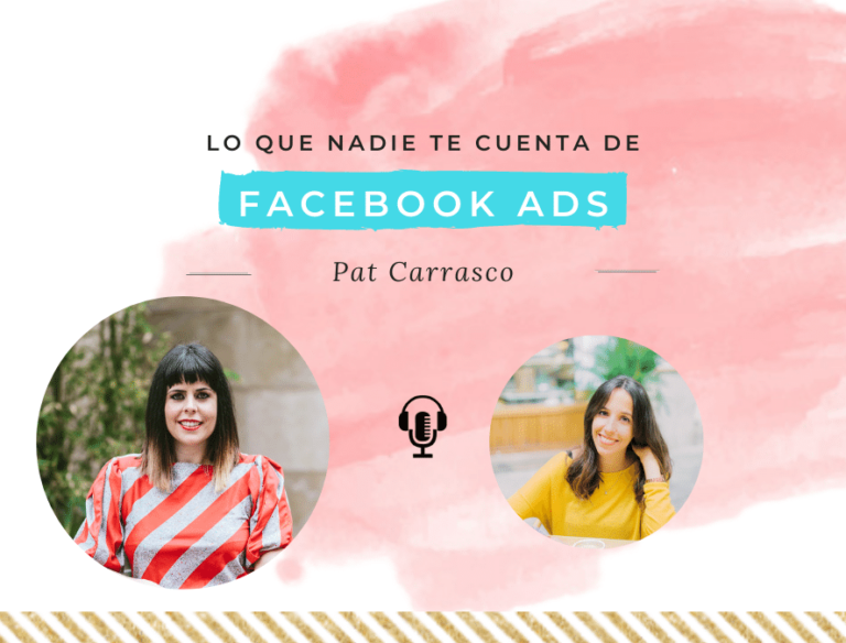 Lo que nadie te cuenta sobre facebook Ads, con Pat Carrasco